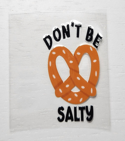 Don't be Salty - 2 by 2.25 inches Mini UVDTF