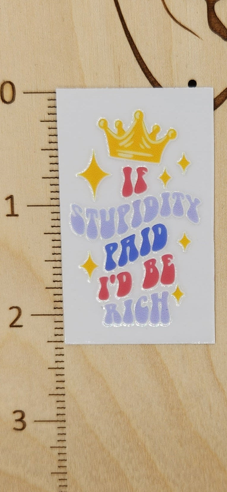 Stupidity - 1.25 by 2.25 inches Mini UVDTF